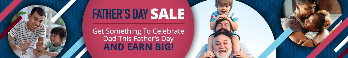 Give Dad a great gift and earn BIG with our Father’s Day Sale!